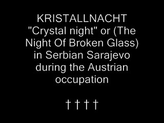 Kristallnacht (Crystal Night) in Serbian Sarajevo on 28 June 1914 †