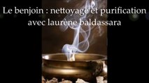 comment nettoyer son habitation avec le benjoin ? avec laurene baldassara, therapeute spirituel