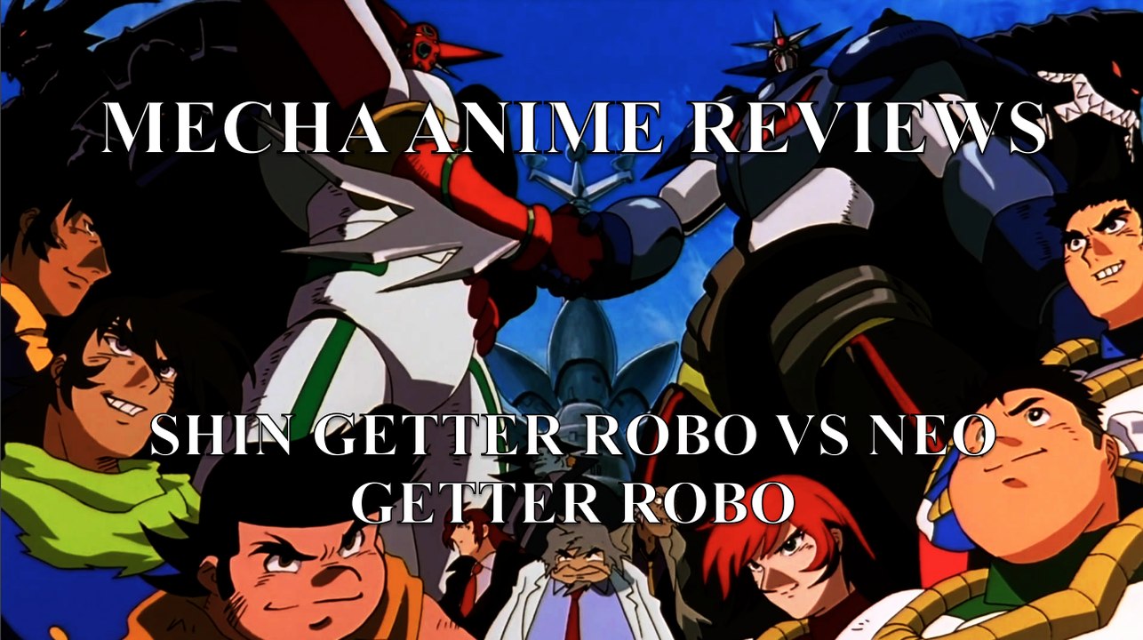 Mecha Anime Reviews: Shin Getter Robo vs Neo Getter Robo