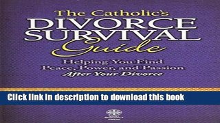 Read Catholic s Divorce Survival Guide: Helping You Find Peace, Power, and Passion After Your