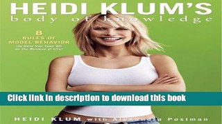 Read Heidi Klum s Body of Knowledge: 8 Rules of Model Behavior (to Help You Take Off on the Runway