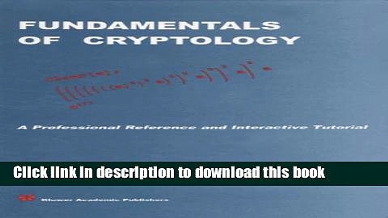Read Fundamentals of Cryptology: A Professional Reference and Interactive Tutorial (The Springer