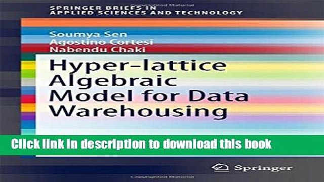 Download Hyper-lattice Algebraic Model for Data Warehousing (SpringerBriefs in Applied Sciences