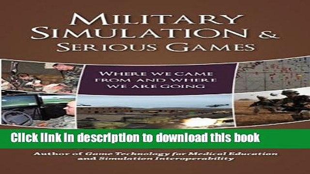 Download Military Simulation Serious Games: Where We Came From and Where We Are Going PDF Online