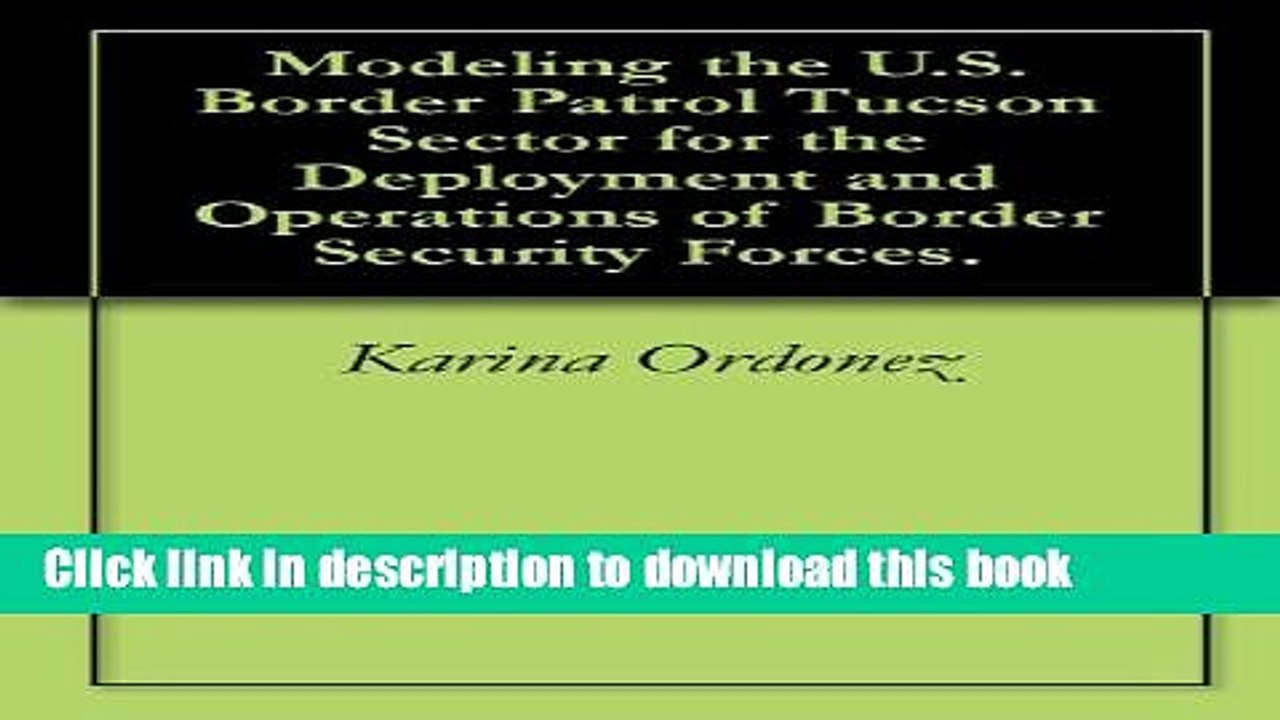 Read Modeling the U.S. Border Patrol Tucson Sector for the Deployment and Operations of Border