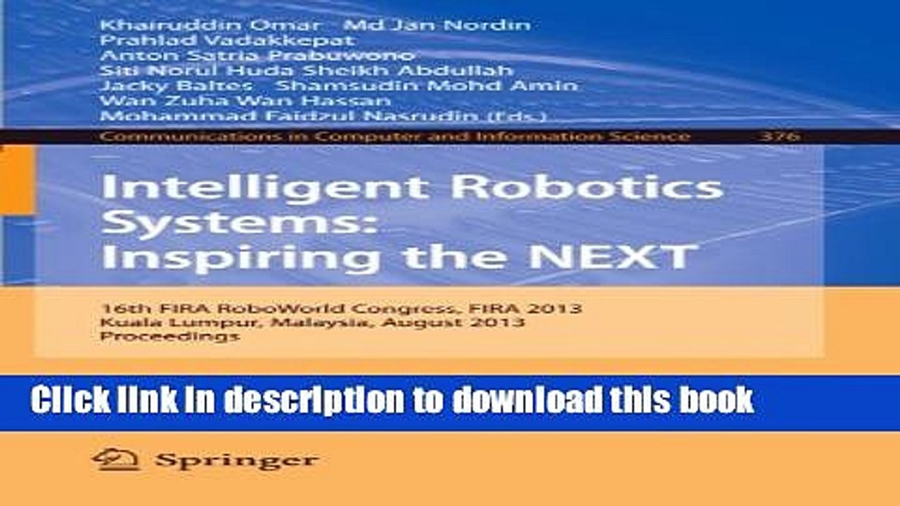 Read Intelligent Robotics Systems: Inspiring the NEXT: 16th FIRA RoboWorld Congress, Fira 2013,