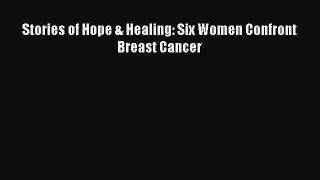 Download Stories of Hope & Healing: Six Women Confront Breast Cancer PDF Full Ebook