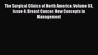 Download The Surgical Clinics of North America: Volume 83 Issue 4: Breast Cancer: New Concepts