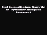 Read A Quick Reference of Vitamins and Minerals: What Are They? What Are the Advantages and