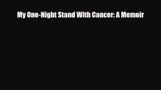 Download My One-Night Stand With Cancer: A Memoir PDF Online