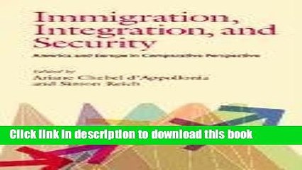 Download Immigration, Integration, and Security: America and Europe in Comparative Perspective