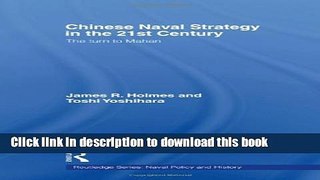 Read Chinese Naval Strategy in the 21st Century: The Turn to Mahan (Cass Series: Naval Policy and