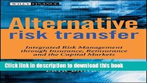 Read Alternative Risk Transfer: Integrated Risk Management through Insurance, Reinsurance, and the