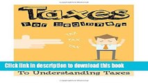 Read Taxes: Taxes For Beginners - The Easy Guide To Understanding Taxes   Tips   Tricks To Save