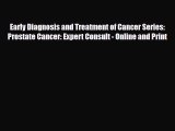 Read Early Diagnosis and Treatment of Cancer Series: Prostate Cancer: Expert Consult - Online