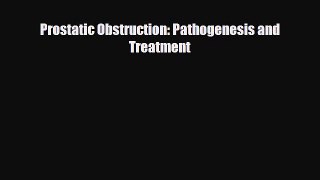 Download Prostatic Obstruction: Pathogenesis and Treatment PDF Full Ebook