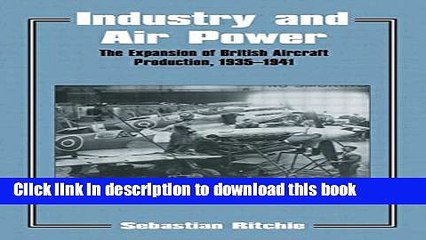 Read Industry and Air Power: The Expansion of British Aircraft Production, 1935-1941 (Studies in