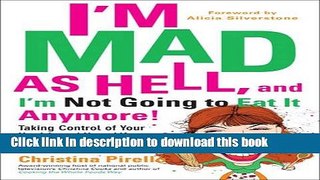 Read I m Mad As Hell, and I m Not Going to Eat it Anymore: Taking Control of Your Health and Your