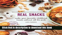 Read Real Snacks: Make Your Favorite Childhood Treats Without All the Junk  Ebook Free