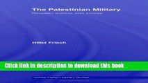 Download The Palestinian Military: Between Militias and Armies (Middle Eastern Military Studies)