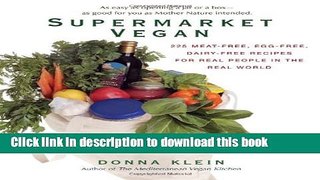 Read Supermarket Vegan: 225 Meat-Free, Egg-Free, Dairy-Free Recipes for Real People in the Real