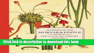 Read Alchemy of the Mortar   Pestle: The Culinary Library Volume 1  Ebook Free