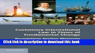 Download Customary International Law in Times of Fundamental Change: Recognizing Grotian Moments