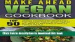 Read Make Ahead Vegan Cookbook: Top 50 Vegan Lifesavers Meals-Fill The Dinner Table In No Time At
