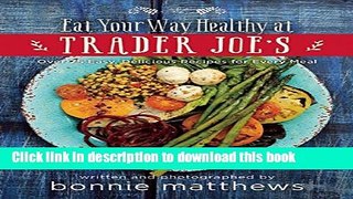 Read The Eat Your Way Healthy at Trader Joeâ€™s Cookbook: Over 75 Easy, Delicious Recipes for