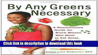 Read By Any Greens Necessary: A Revolutionary Guide for Black Women Who Want to Eat Great, Get