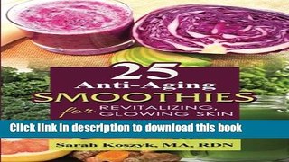 Read 25 Anti-Aging Smoothies for Revitalizing, Glowing Skin: 25 smoothie recipes with less than