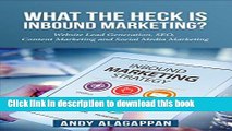 Download What the heck is inbound marketing?: Website lead generation ,SEO ,content marketing and