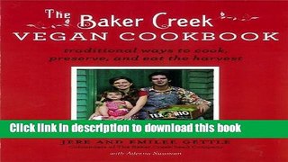 Read The Baker Creek Vegan Cookbook: Traditional Ways to Cook, Preserve, and Eat the Harvest