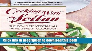Read Cooking with Seitan: The Complete Vegetarian 