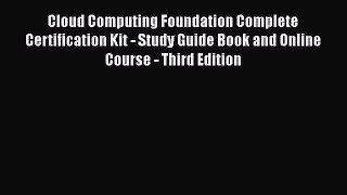 DOWNLOAD FREE E-books  Cloud Computing Foundation Complete Certification Kit - Study Guide