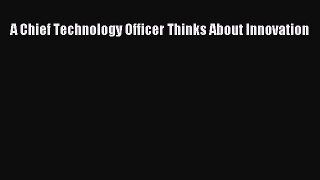 DOWNLOAD FREE E-books  A Chief Technology Officer Thinks About Innovation  Full E-Book