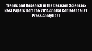 READ book  Trends and Research in the Decision Sciences: Best Papers from the 2014 Annual