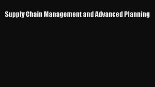 READ book  Supply Chain Management and Advanced Planning  Full E-Book