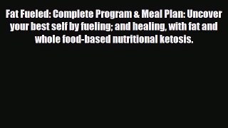 Read Fat Fueled: Complete Program & Meal Plan: Uncover your best self by fueling and healing