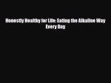 Download Honestly Healthy for Life: Eating the Alkaline Way Every Day PDF Full Ebook