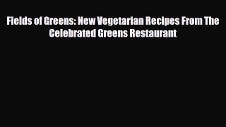 Download Fields of Greens: New Vegetarian Recipes From The Celebrated Greens Restaurant PDF