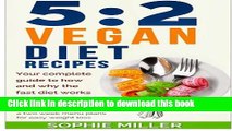 Read 5:2 Vegan Diet Recipes: Your complete guide to how and why the fast diet works. Includes 100,