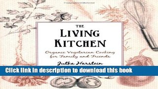 Read The Living Kitchen: Organic Vegetarian Cooking for Family and Friends  PDF Free