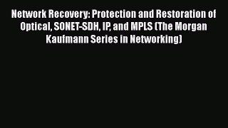 Free Full [PDF] Downlaod  Network Recovery: Protection and Restoration of Optical SONET-SDH