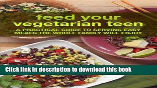 Read Feed Your Vegetarian Teen: a practical guide to serving easy meals the whole family will