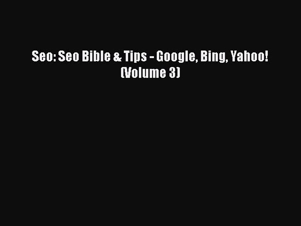 READ book  Seo: Seo Bible & Tips - Google Bing Yahoo! (Volume 3)  Full E-Book