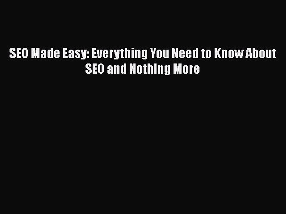 READ book  SEO Made Easy: Everything You Need to Know About SEO and Nothing More  Full Free
