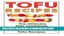 Read Tofu Recipes: The Ultimate Tofu Cookbook With Over 30 Delicious And Amazing Tofu Recipes