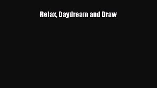 [PDF] Relax Daydream and Draw Read Online