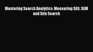 READ book  Mastering Search Analytics: Measuring SEO SEM and Site Search  Full Free